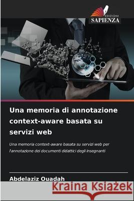 Una memoria di annotazione context-aware basata su servizi web OUADAH, Abdelaziz 9786208968779