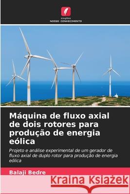 M?quina de fluxo axial de dois rotores para produ??o de energia e?lica Balaji Bedre 9786208968823 Edicoes Nosso Conhecimento