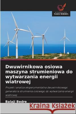 Dwuwirnikowa osiowa maszyna strumieniowa do wytwarzania energii wiatrowej Bedre, Balaji 9786208968830 Wydawnictwo Nasza Wiedza