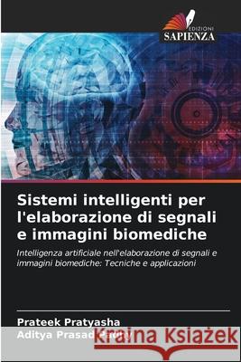 Sistemi intelligenti per l'elaborazione di segnali e immagini biomediche Pratyasha, Prateek, Padhy, Aditya Prasad 9786208969004 Edizioni Sapienza
