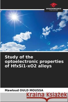 Study of the optoelectronic properties of HfxSi1-xO2 alloys OULD MOUSSA, Mawloud 9786208969028
