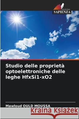 Studio delle proprietà optoelettroniche delle leghe HfxSi1-xO2 OULD MOUSSA, Mawloud 9786208969042