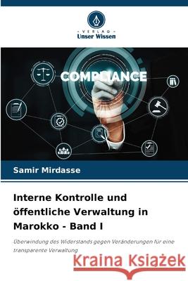 Interne Kontrolle und öffentliche Verwaltung in Marokko - Band I Mirdasse, Samir 9786208969288