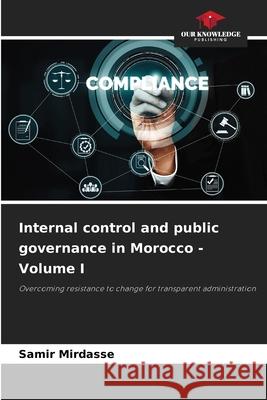 Internal control and public governance in Morocco - Volume I Mirdasse, Samir 9786208969295