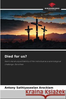 Died for us? Arockiam, Antony Sathiyaseelan 9786208969462