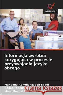 Informacja zwrotna korygujaca w procesie przyswajania jezyka obcego Rohollahzadeh Ebadi, Mandana, Abedalaziz, Nabeel, Mohd Saad, Mohd Rashid Bin 9786208969608