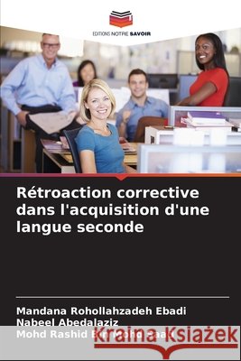 Rétroaction corrective dans l'acquisition d'une langue seconde Rohollahzadeh Ebadi, Mandana, Abedalaziz, Nabeel, Mohd Saad, Mohd Rashid Bin 9786208969622
