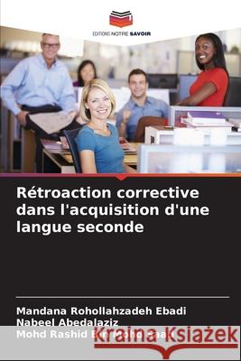 Rétroaction corrective dans l'acquisition d'une langue seconde Rohollahzadeh Ebadi, Mandana, Abedalaziz, Nabeel, Mohd Saad, Mohd Rashid Bin 9786208969622