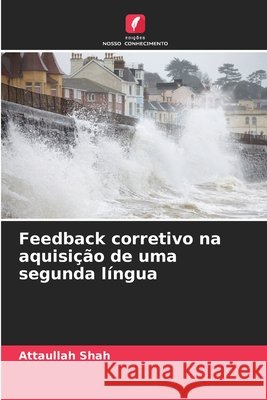 Feedback corretivo na aquisição de uma segunda língua Shah, Attaullah 9786208969714