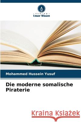 Die moderne somalische Piraterie Yusuf, Mohammed Hussein 9786208970239