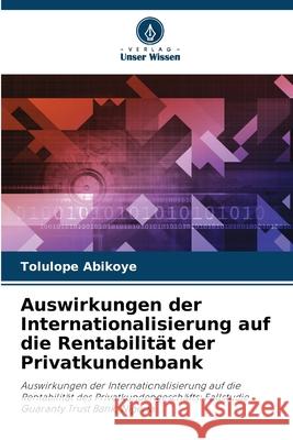 Auswirkungen der Internationalisierung auf die Rentabilität der Privatkundenbank Abikoye, Tolulope 9786208970444 Verlag Unser Wissen