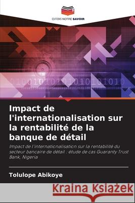 Impact de l'internationalisation sur la rentabilité de la banque de détail Abikoye, Tolulope 9786208970451 Editions Notre Savoir