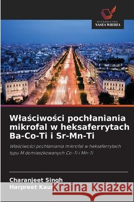 Wlasciwosci pochlaniania mikrofal w heksaferrytach Ba-Co-Ti i Sr-Mn-Ti Singh, Charanjeet, Kaur, Harpreet 9786208970581