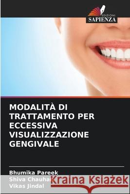 MODALITÀ DI TRATTAMENTO PER ECCESSIVA VISUALIZZAZIONE GENGIVALE Pareek, Bhumika, Chauhan, Shiva, Jindal, Vikas 9786208971236