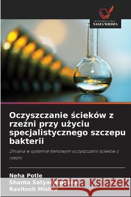 Oczyszczanie scieków z rzezni przy uzyciu specjalistycznego szczepu bakterii Potle, Neha, Satyanarayana, Shanta, Mishra, Ravitosh 9786208971809