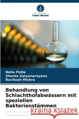Behandlung von Schlachthofabwässern mit speziellen Bakterienstämmen Potle, Neha, Satyanarayana, Shanta, Mishra, Ravitosh 9786208971816
