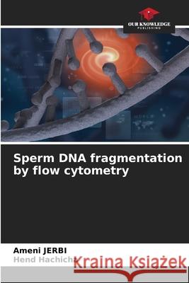 Sperm DNA fragmentation by flow cytometry JERBI, Ameni, Hachicha, Hend 9786208972295