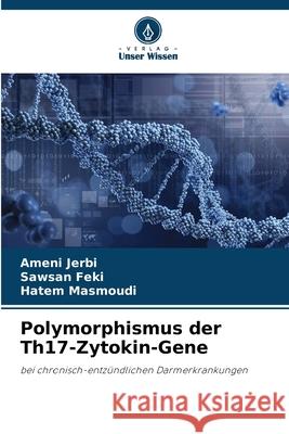 Polymorphismus der Th17-Zytokin-Gene JERBI, Ameni, FEKI, Sawsan, MASMOUDI, Hatem 9786208972349