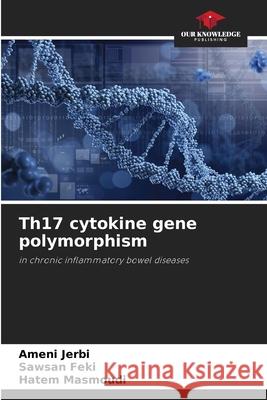 Th17 cytokine gene polymorphism JERBI, Ameni, FEKI, Sawsan, MASMOUDI, Hatem 9786208972356