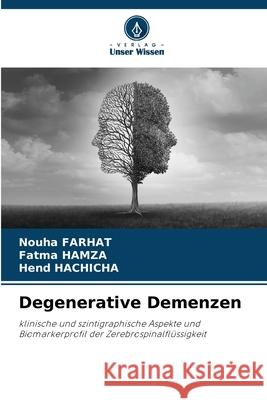 Degenerative Demenzen Farhat, Nouha, HAMZA, Fatma, Hachicha, Hend 9786208972448