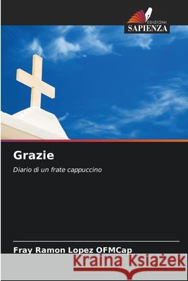 Grazie LOPEZ OFMCap, FRAY RAMON 9786208972738 Edizioni Sapienza