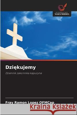Dziekujemy LOPEZ OFMCap, FRAY RAMON 9786208972752 Wydawnictwo Nasza Wiedza