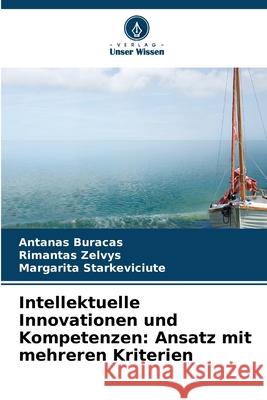 Intellektuelle Innovationen und Kompetenzen: Ansatz mit mehreren Kriterien Buracas, Antanas, Zelvys, Rimantas, Starkeviciute, Margarita 9786208972769 Verlag Unser Wissen