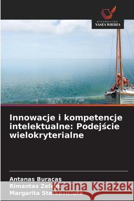 Innowacje i kompetencje intelektualne: Podejscie wielokryterialne Buracas, Antanas, Zelvys, Rimantas, Starkeviciute, Margarita 9786208972806 Wydawnictwo Nasza Wiedza
