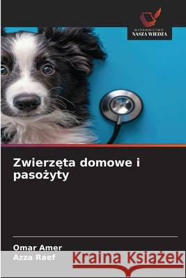 Zwierzeta domowe i pasozyty Amer, Omar, Raef, Azza 9786208972967