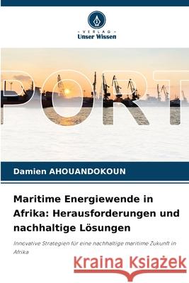 Maritime Energiewende in Afrika: Herausforderungen und nachhaltige Lösungen AHOUANDOKOUN, Damien 9786208973100