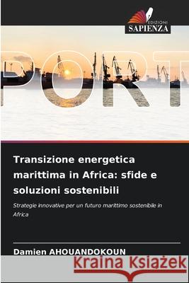 Transizione energetica marittima in Africa: sfide e soluzioni sostenibili AHOUANDOKOUN, Damien 9786208973193