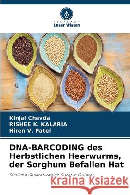 DNA-BARCODING des Herbstlichen Heerwurms, der Sorghum Befallen Hat Chavda, Kinjal, Kalaria, Rishee K., Patel, Hiren V. 9786208973254 Verlag Unser Wissen