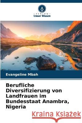 Berufliche Diversifizierung von Landfrauen im Bundesstaat Anambra, Nigeria Mbah, Evangeline 9786208973339