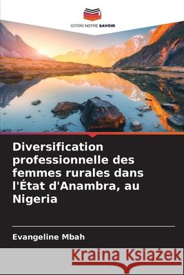 Diversification professionnelle des femmes rurales dans l'État d'Anambra, au Nigeria Mbah, Evangeline 9786208973353