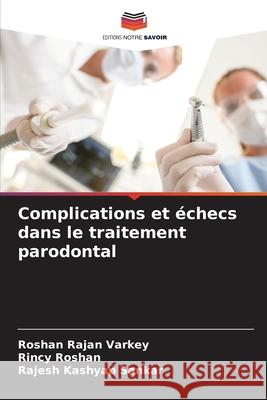 Complications et échecs dans le traitement parodontal Rajan Varkey, Roshan, Roshan, Rincy, Kashyap Sankar, Rajesh 9786208973841