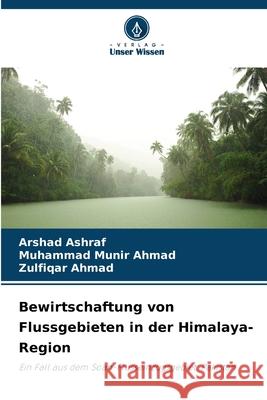 Bewirtschaftung von Flussgebieten in der Himalaya-Region Ashraf, Arshad, Munir Ahmad, Muhammad, Ahmad, Zulfiqar 9786208974008