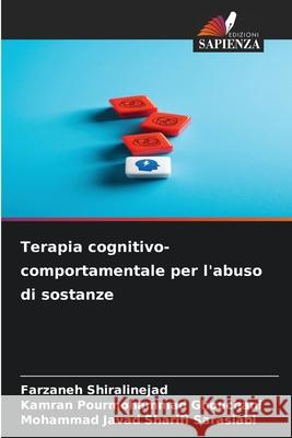 Terapia cognitivo-comportamentale per l'abuso di sostanze Farzaneh Shiralinejad Kamran Pourmohammad Ghouchani Mohammad Javad Sharifi Sarasiabi 9786208974091