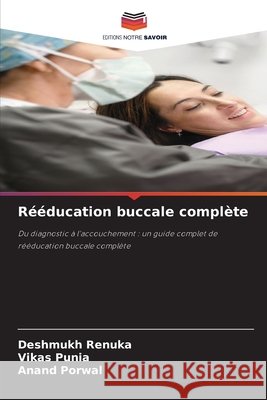 Rééducation buccale complète RENUKA, DESHMUKH, Punia, Vikas, Porwal, Anand 9786208974459