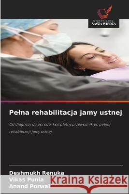 Pelna rehabilitacja jamy ustnej RENUKA, DESHMUKH, Punia, Vikas, Porwal, Anand 9786208974480