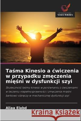 Tasma Kinesio a cwiczenia w przypadku zmeczenia miesni w dysfunkcji szyi Elabd, Aliaa 9786208974824