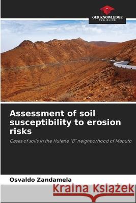 Assessment of soil susceptibility to erosion risks Zandamela, Osvaldo 9786208974855 Our Knowledge Publishing