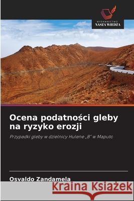 Ocena podatnosci gleby na ryzyko erozji Zandamela, Osvaldo 9786208974879 Wydawnictwo Nasza Wiedza