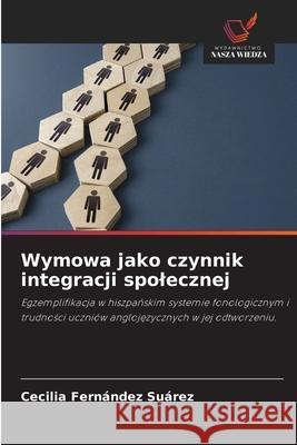 Wymowa jako czynnik integracji spolecznej Fernández Suárez, Cecilia 9786208974961
