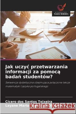 Jak uczyc przetwarzania informacji za pomoca badan studentów? dos Santos Teixeira, Cícero, Castro de Oliveira, Layane Maria 9786208975128