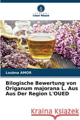 Bilogische Bewertung von Origanum majorana L. Aus Aus Der Region L'OUED Amor, Loubna 9786208975142