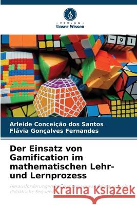 Der Einsatz von Gamification im mathematischen Lehr- und Lernprozess dos Santos, Arleide Conceição, Fernandes, Flávia Gonçalves 9786208975203 Verlag Unser Wissen