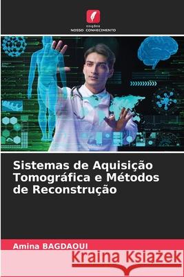 Sistemas de Aquisição Tomográfica e Métodos de Reconstrução BAGDAOUI, Amina 9786208975395