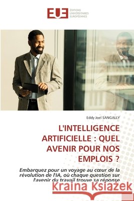 L'INTELLIGENCE ARTIFICIELLE : QUEL AVENIR POUR NOS EMPLOIS ? SANGALLY, Eddy Joel 9786208976040