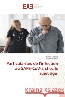 Particularités de l'infection au SARS-CoV-2 chez le sujet âgé Meddeb, Zeineb, Abida, Houssem 9786208976088