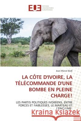 LA CÔTE D'IVOIRE, LA TÉLÉCOMMANDE D'UNE BOMBE EN PLEINE CHARGE! Bedi, Jean Marcel 9786208976149